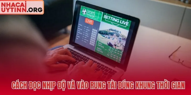Hai khung thời gian tối ưu để vào kèo rung Tài